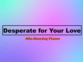 Min Monday Flame - Desperate for Your Love