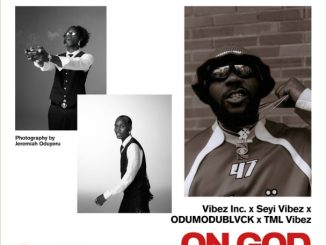 Vibez Inc – On God ft. Seyi Vibez, Odumodublvck & TML Vibez