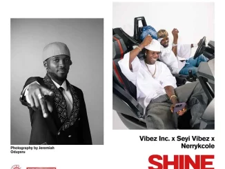 Vibez Inc – Shine ft. Nerryckole & Seyi Vibez