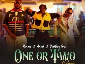 Rexxie– ONE OR TWO REMIX ft AXAD Bad Boy Timz 1024x1024 1