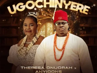 Theresa Onuorah - Ugochinyere ft. Anyidons