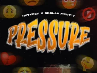 Hotkeed - Pressure ft. Gbolar Mighty