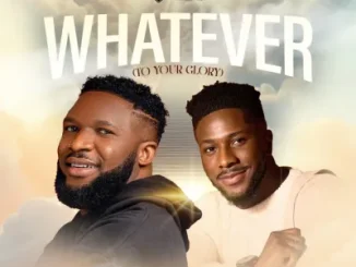 Ebuka Songs - Whatever (To Your Glory) ft. Peterson Okopi