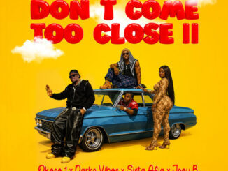 Okese1 - Dont Come Too Close II ft. DarkoVibes, Sista Afia, Joey B