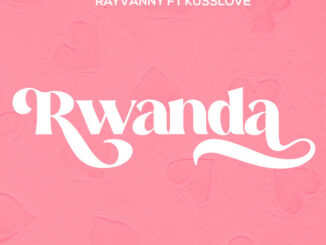 Rayvanny - Rwanda ft. Kusslove
